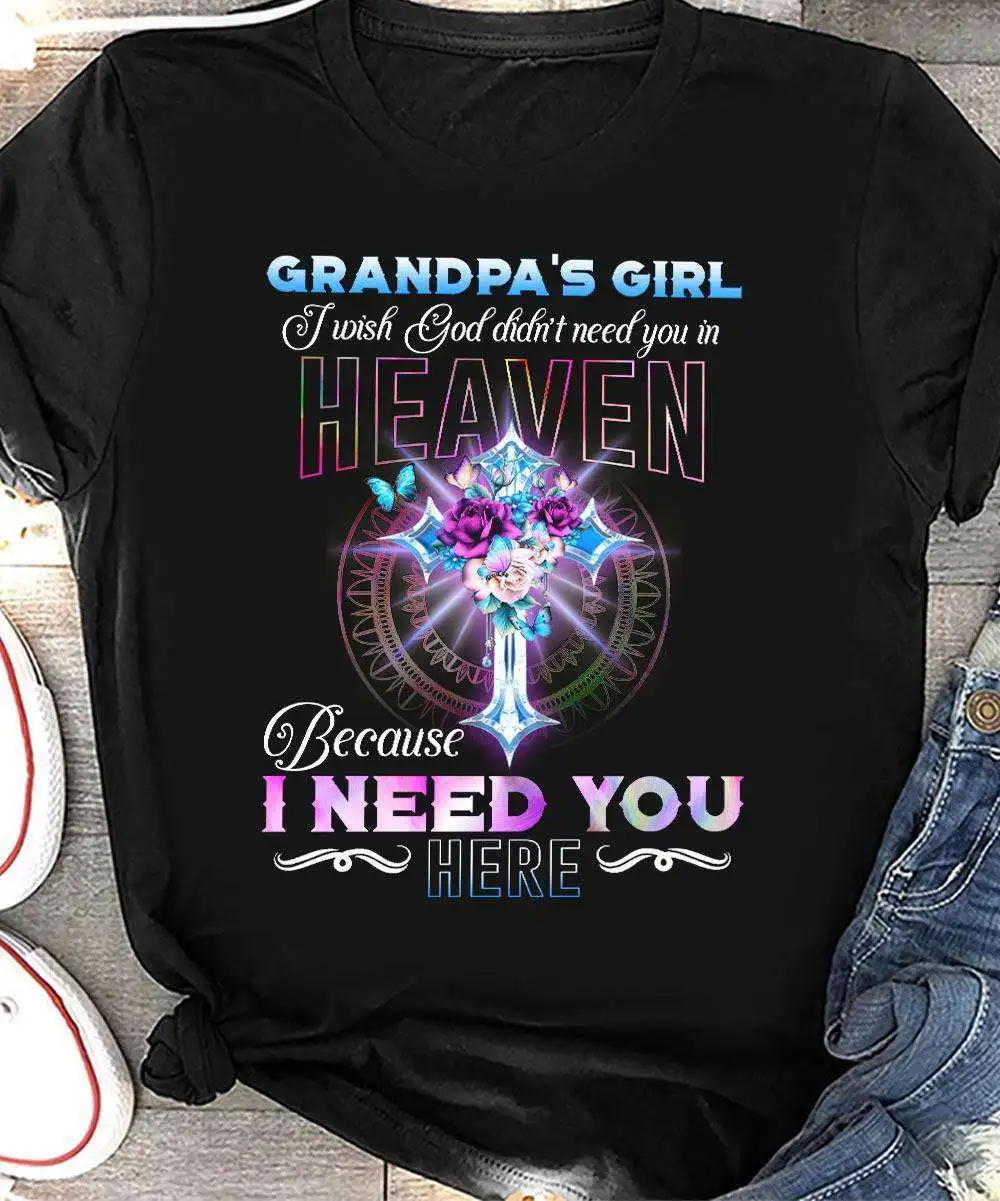

t-shirt Grandpa's girl I wish god didn't need you in heaven - Grandpa in heaven, grandpa and granddaughter Shirt