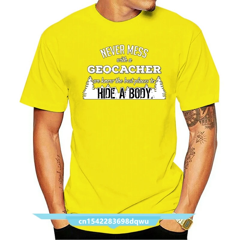 

Geocacher Never Mess With A Geocacher We Know T Shirt Men Customize Cotton Plus Size 3xl Homme Fitness Building Summer Tshirt