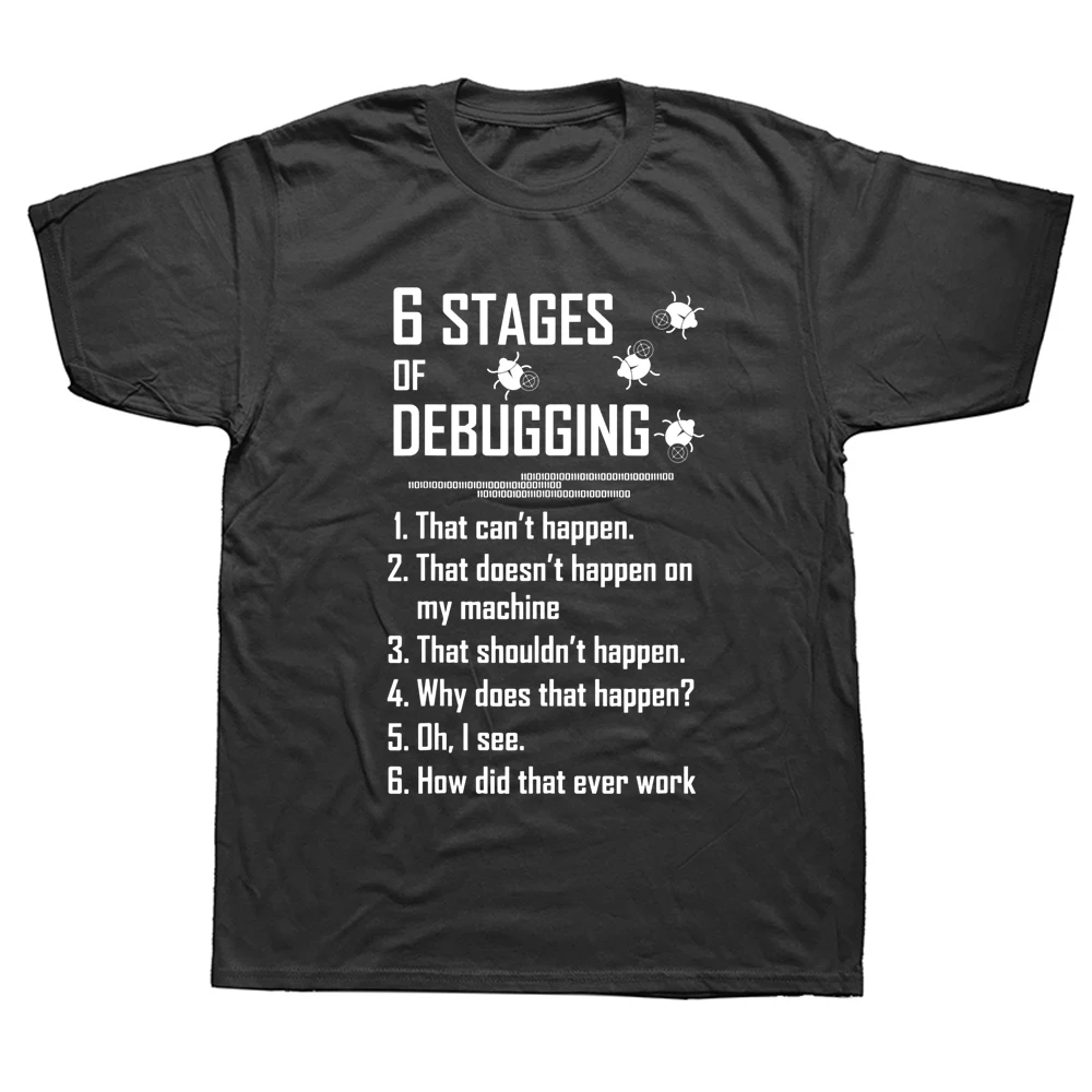 

Six 6 Stages Of Debugging T Shirts Graphic Cotton Streetwear Short Sleeve Birthday Gifts Programmer T-shirt Mens Clothing