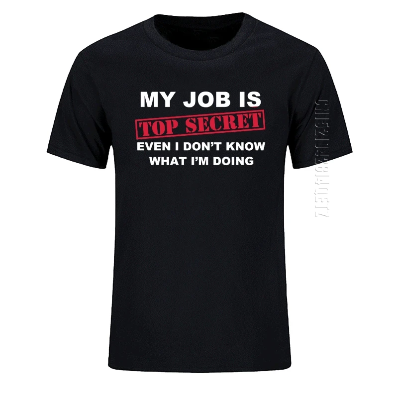 

T Shirt Funny MY JOB IS TOP SECRET O Neck T Shirt Men's Oversized Humor Slogan Bulk Joke Gift Casual T Shirt