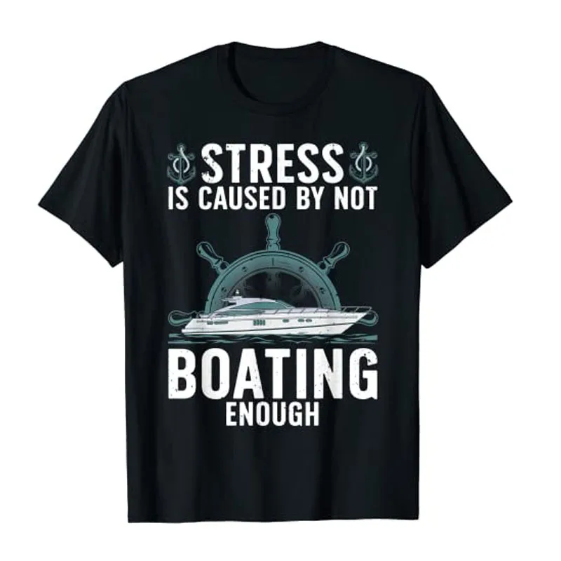 

Funny Boating Design for Men Women Boaters Yachting Lovers T-Shirt Unique Stress Is Caused By Not Boating Enough Tee Tops Gifts