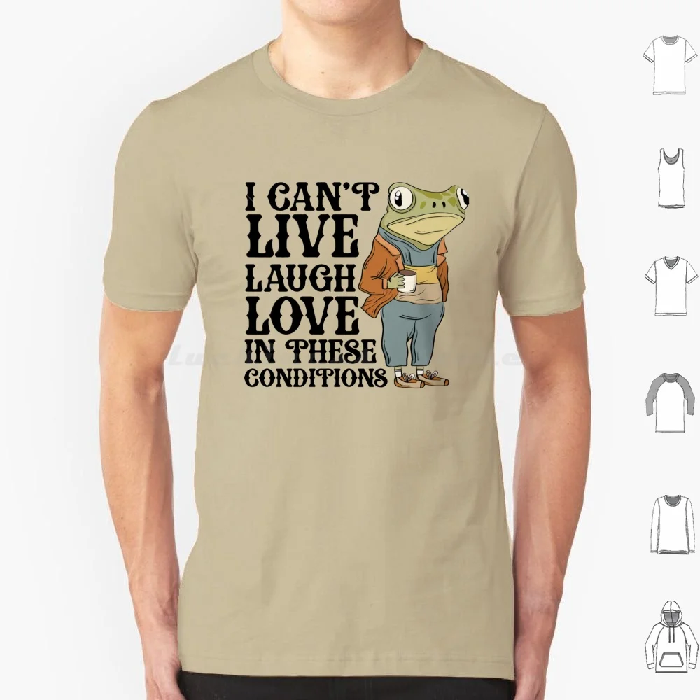 Фото Толстовка I Can’t Live Laugh Love In These Conditions Футболка Мужчины Женщины Дети 6xl Забавный мем Винтаж Лягушка Любители Забавный №1