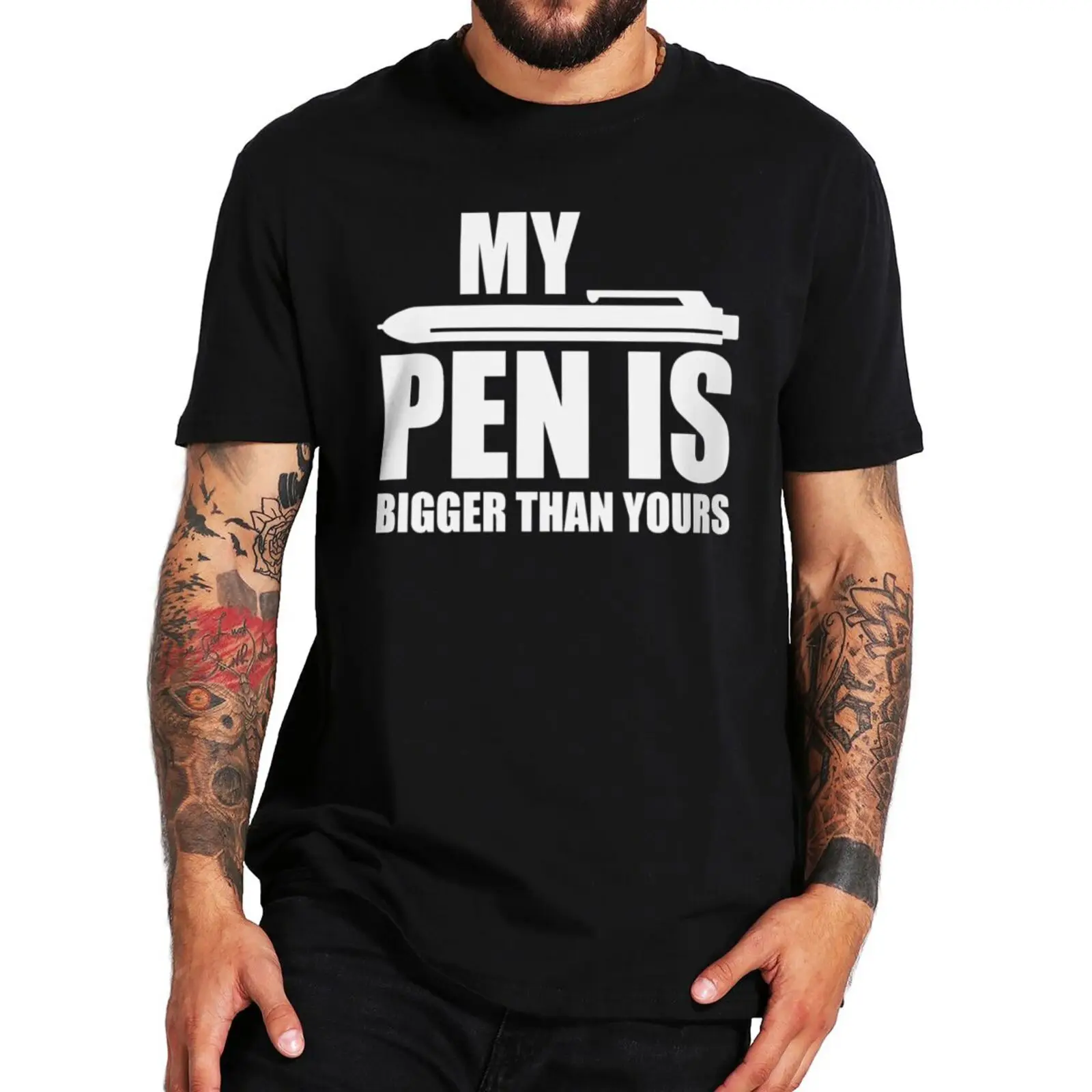 

My Pen Is Bigger Than Yours T-Shirt Funny Pun Humor Dirty Joke T Shirt For Men Summer Cotton Casual Basic Tee Top EU Size