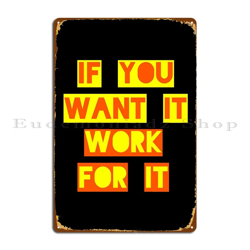 

If U Want It Ork For It Metal Sign Create Party Create Print Club Tin Sign Poster
