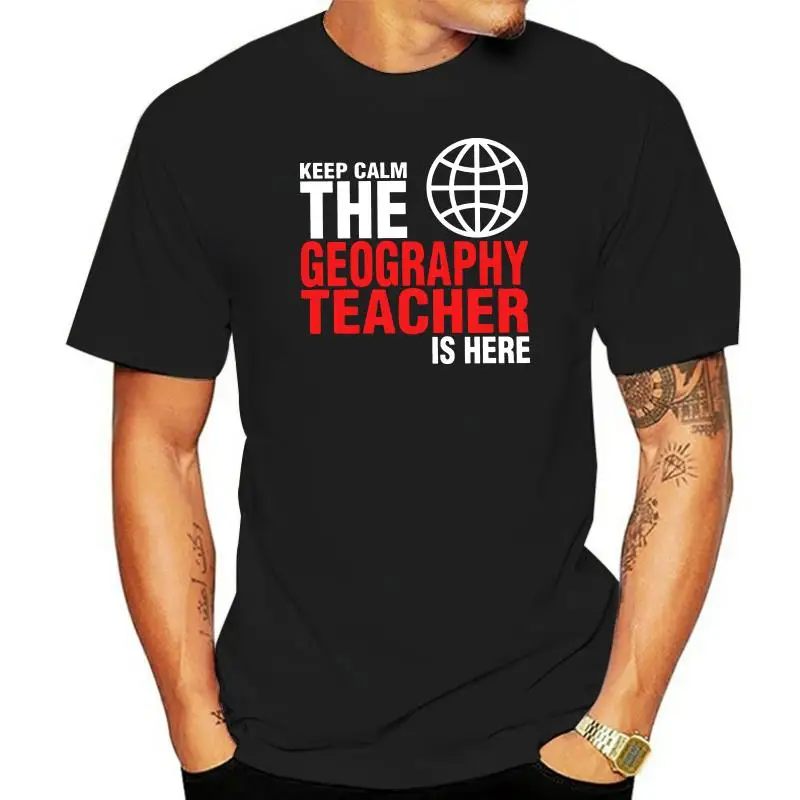 Футболки с графикой Keep Calm The Geography Teacher Is Here для мужчин черные футболки круглым