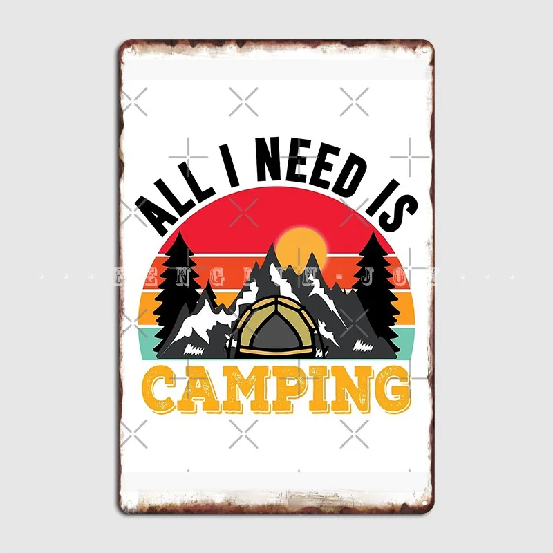 

All I Need Is Camping Funny Camping Hiking Gift Poster Metal Plaque Wall Mural Plaques Design Party Tin Sign Poster