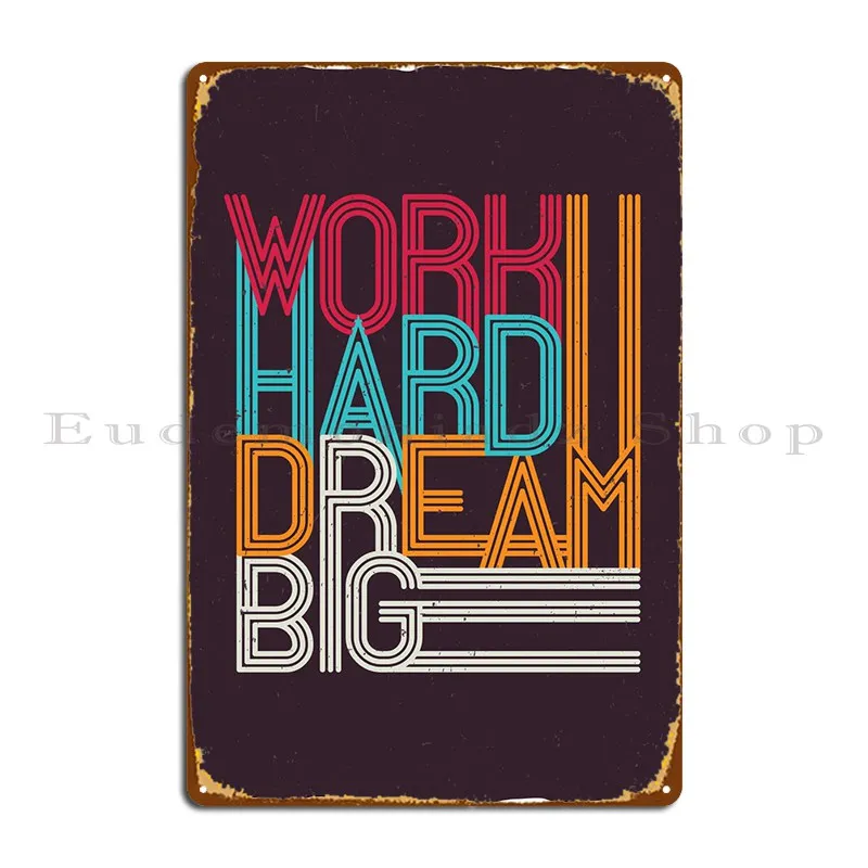 

Work Hard Dream Big Metal Sign Poster Cinema Pub Wall Decor Custom Mural Tin Sign Poster