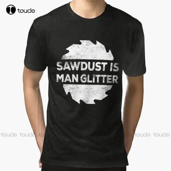 

Sawdust Is Man Glitter Tri-Blend T-Shirt Blue Shirt Custom Aldult Teen Unisex Digital Printing Tee Shirt Xs-5Xl Fashion Funny