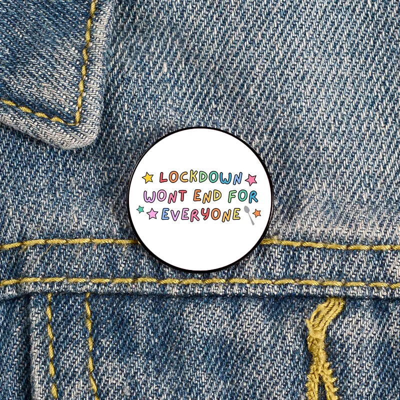 

Lockdown Won't End For Everyone Pin Custom Neurodiversity Brooches Shirt Lapel teacher Bag backpacks Badge gift brooches pins