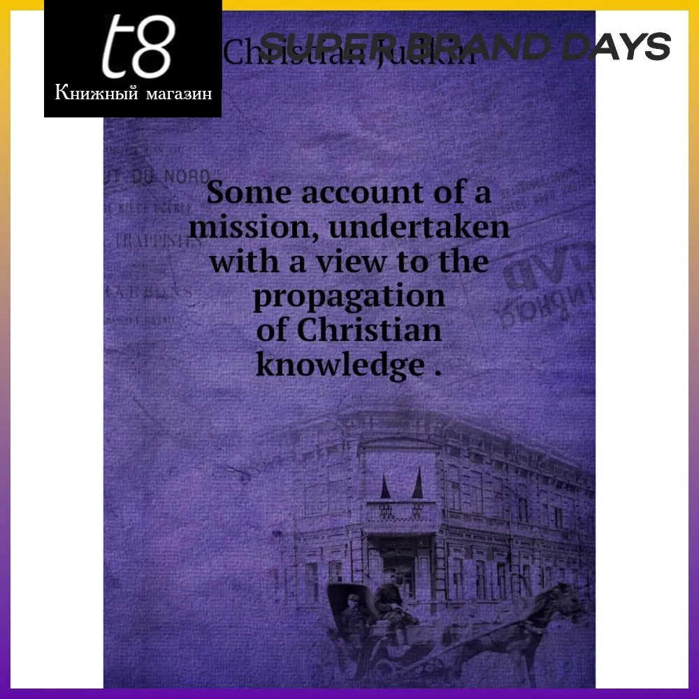 Книга Some account of a mission undertaken with view to the propagation Christian knowledge .. Judkin |