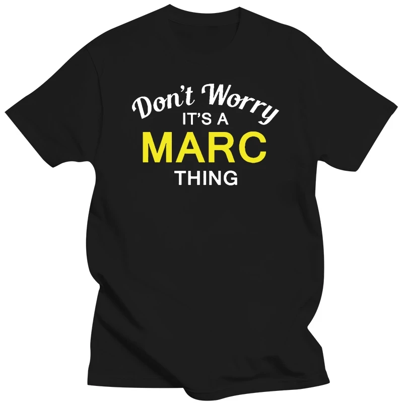 

Don't Worry It's a MARC Thing! - Mens T-Shirt - Family - Custom Name Print T Shirt Mens Short Sleeve Hot Tops Tshirt Homme