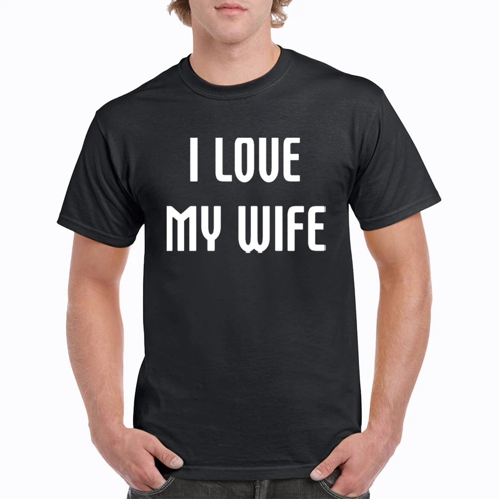 

I Love My Wife T Shirts Summer Men's Cotton Short Sleeve T-Shirt Fashion Casual Men Streetwear O-neck Letter Printing Tee Shirt