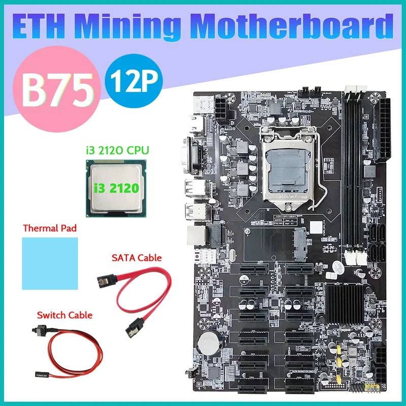 

B75 ETH Mining Motherboard 12 PCIE+I3 2120 CPU+SATA Cable+Switch Cable+Thermal Pad LGA1155 B75 BTC Miner Motherboard