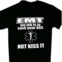 emt my job is to save your ass not kiss it new tee mens funny printed tshirt black short sleeve crew neck tops s 3xl