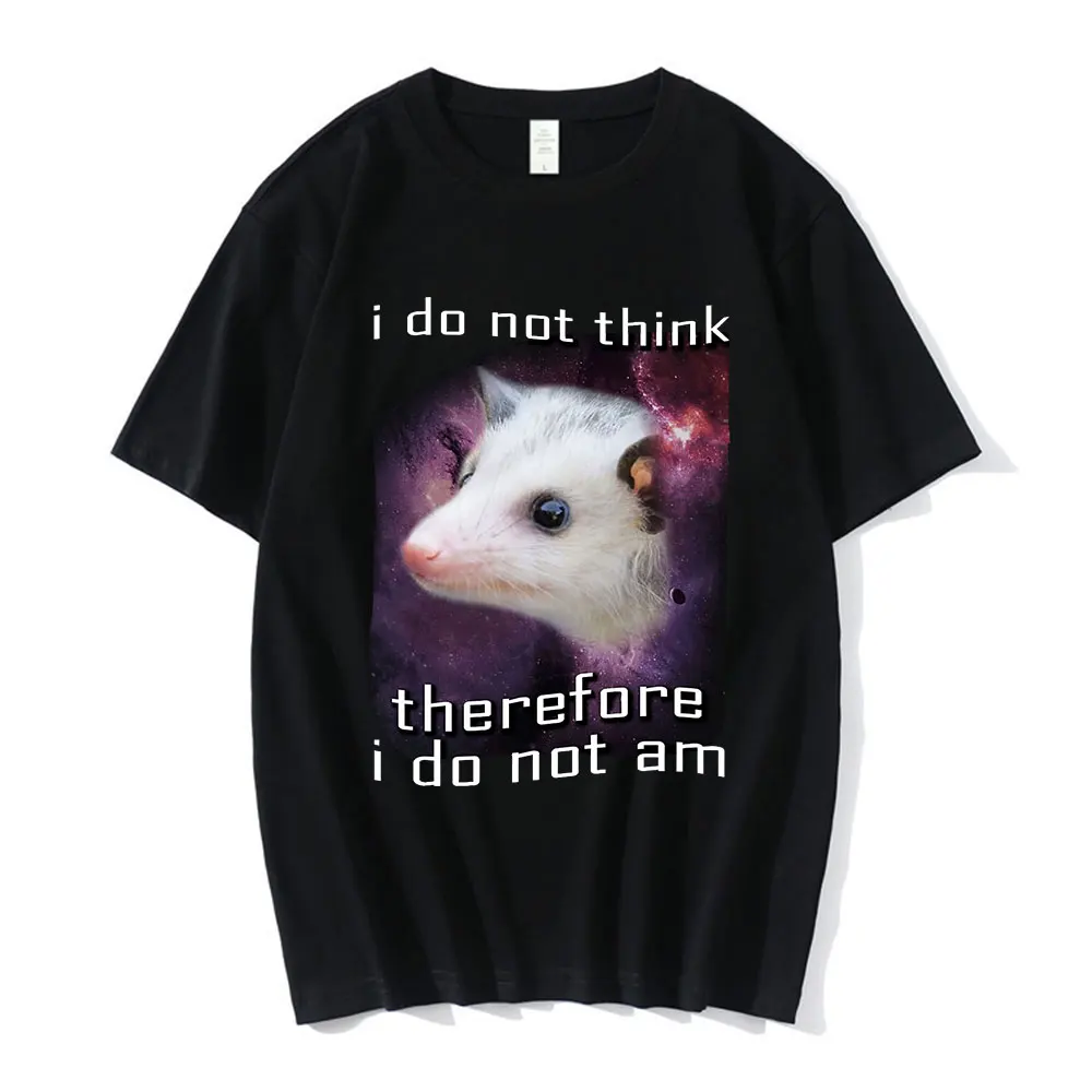 

Awesome I Do Not Think Therefore Opossum Graphic T-shirt Funny Mouse Short Sleeve T-Shirts Couples 100% Cotton Oversized T shirt