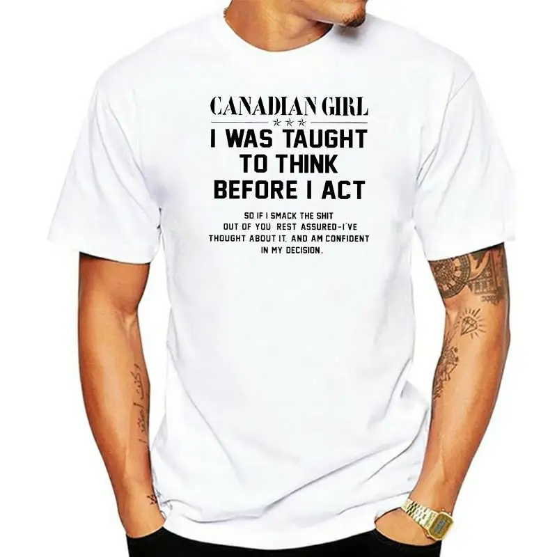 

Men t shirt Canadian Girl I Was Taught To Think Before I Act Women t-shirt