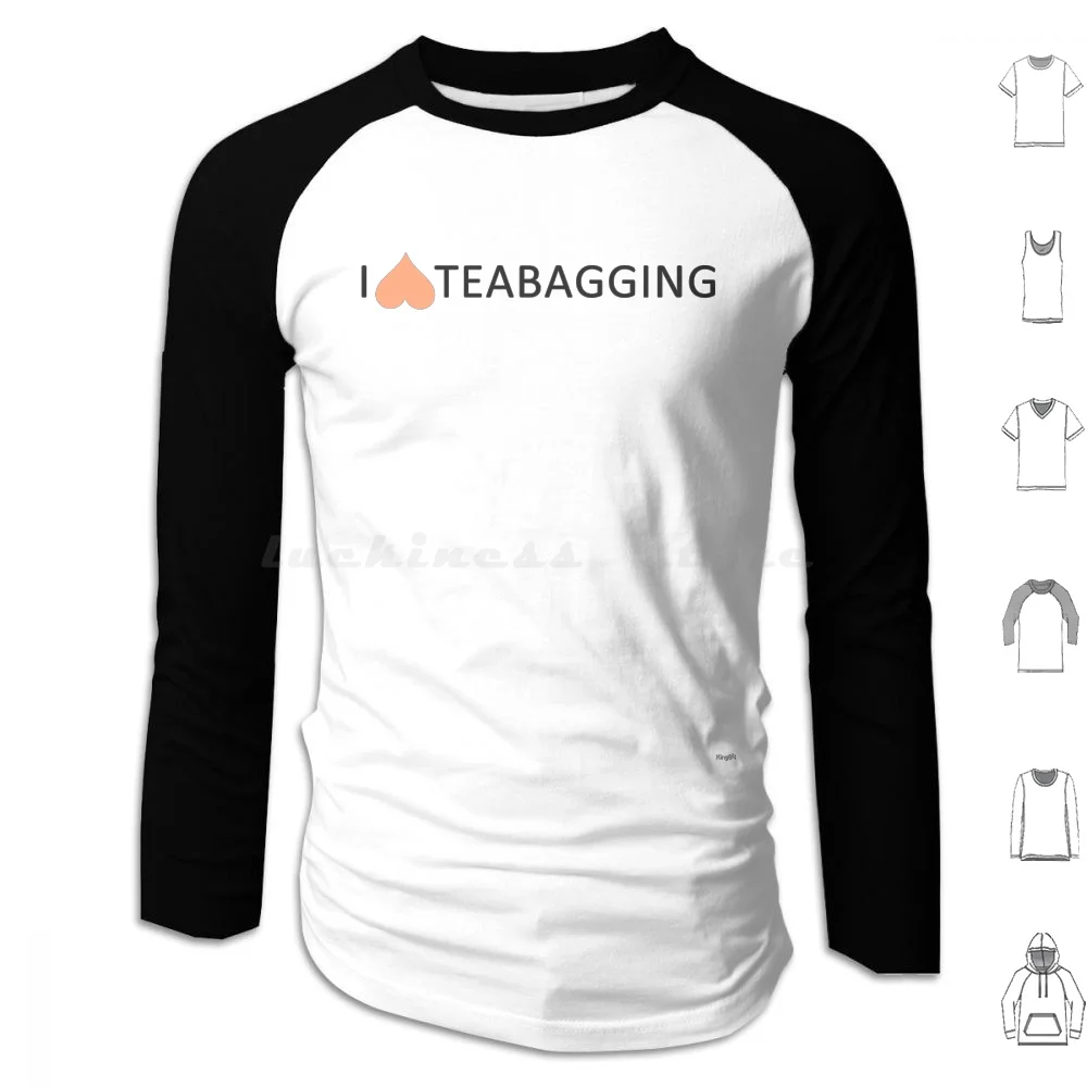 

I Love Teabagging Hoodies Long Sleeve I Love Teabagging Tea Teabag Teabagger Quote Text Funny Parody Haha Humor