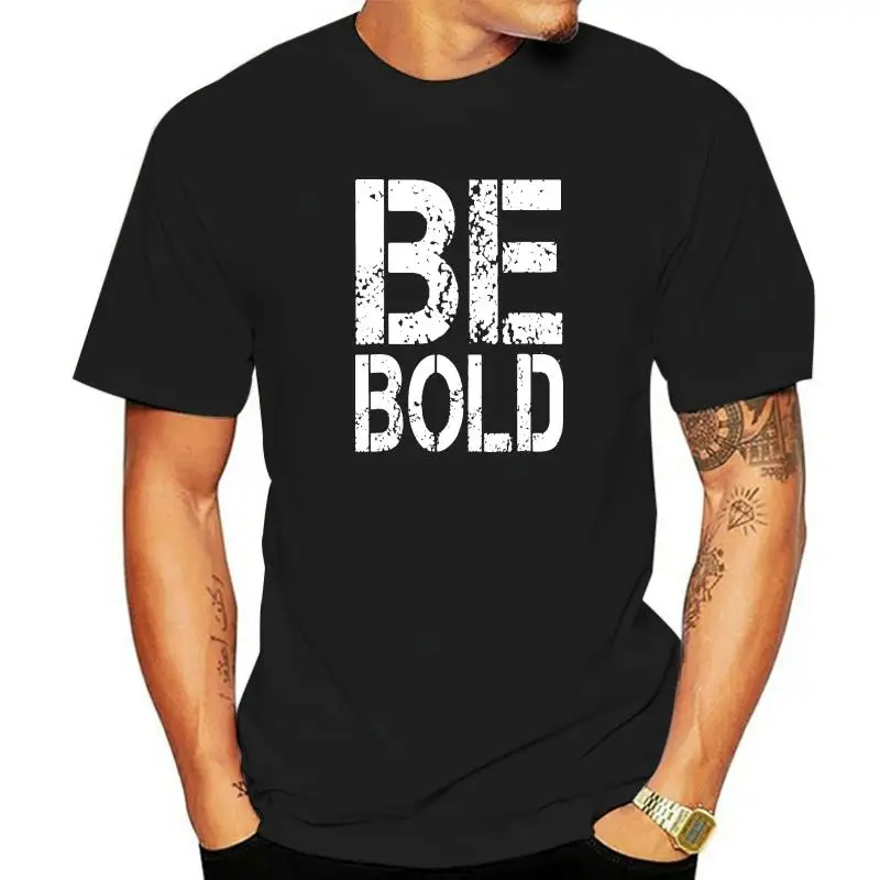 

Motivation Shirt Be Bold T-Shirt Camisas Men Tops Shirts Fashionable Gift Cotton Men T Shirts Summer