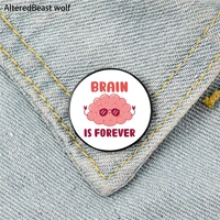 brain is forever printed pin custom funny brooches shirt lapel bag cute badge cartoon enamel pins for lover girl friends