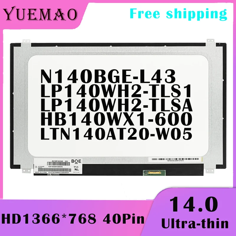 

14.0 Inch HD Laptop LCD Screen N140BGE-L43 LP140WH2-TLS1 LP140WH2-TLSA HB140WX1-600 LTN140AT20-W05 40pin 1366*768 Display Matrix