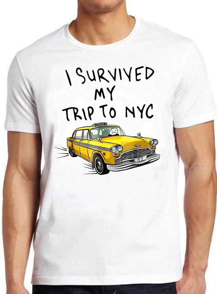 

I Survived My Trip To Nyc New York Yellow Taxi Usa Cool Gift Tee T Shirt M212