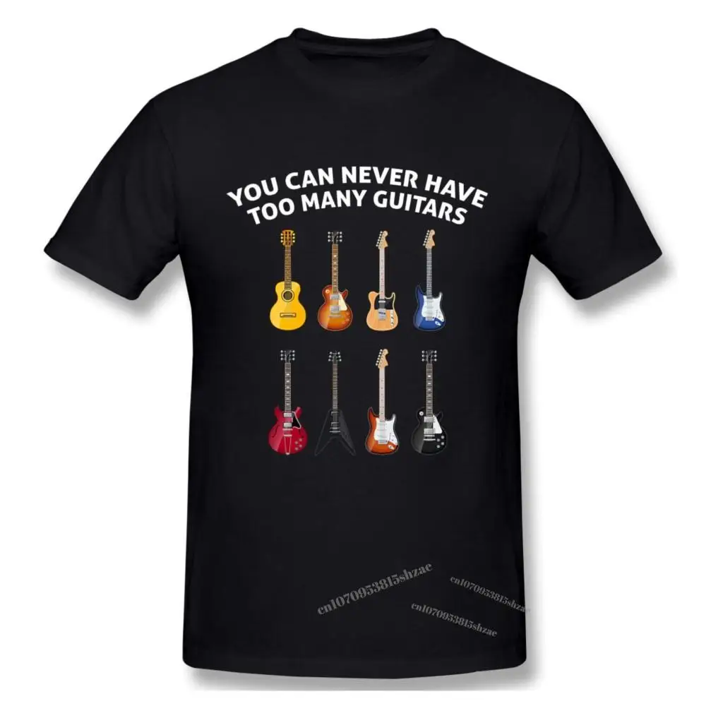 

You Can Never Have Too Many Guitars Guitar Lover Gift Tshirt man T Shirt Woman