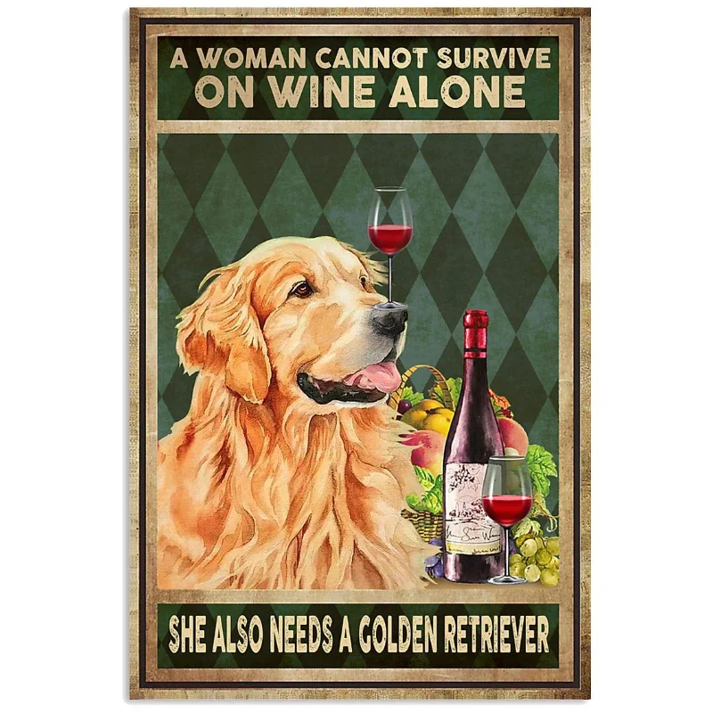 

Golden Dog A Woman Cannot Survive On Wine Alone She Also Need A Golden Retriever Gifts Wall Decor Art Gifts Lovers Poster