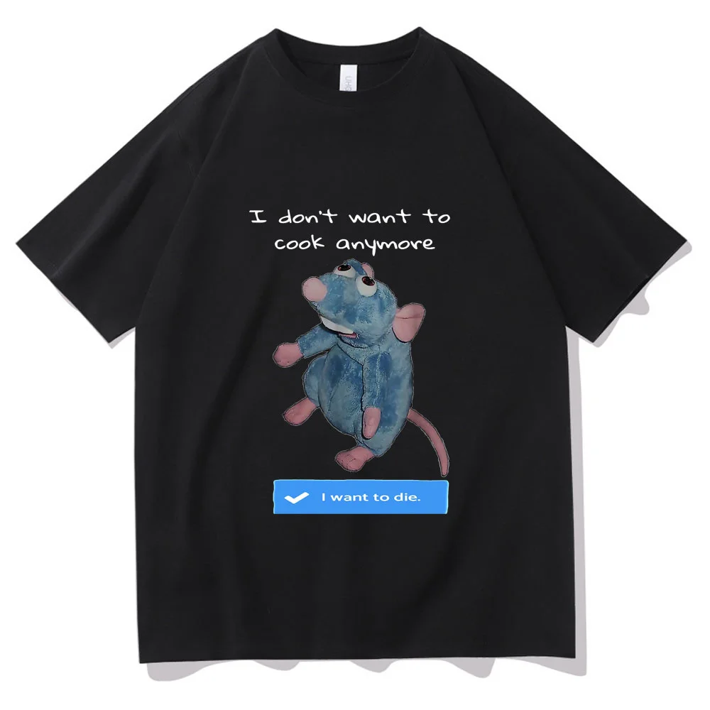 

I Dont Want To Cook Anymore Tshirt I Want To Die T Shirts Cute Mouse T-shirt Tops Men Women Fashion Creativity Tee Short Sleeve
