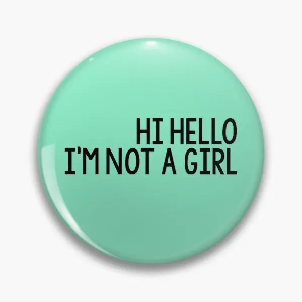 

Hi Hello Not Girl Boy Or Soft Button Pin Customizable Gift Cute Decor Brooch Clothes Women Metal Hat Lapel Pin Fashion Lover