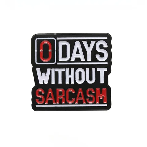 Забавные эмалированные булавки в виде сарказы из притчи на заказ, 0 дней без сарказы, брошь на лацкан, аксессуары, ювелирные изделия, подарок