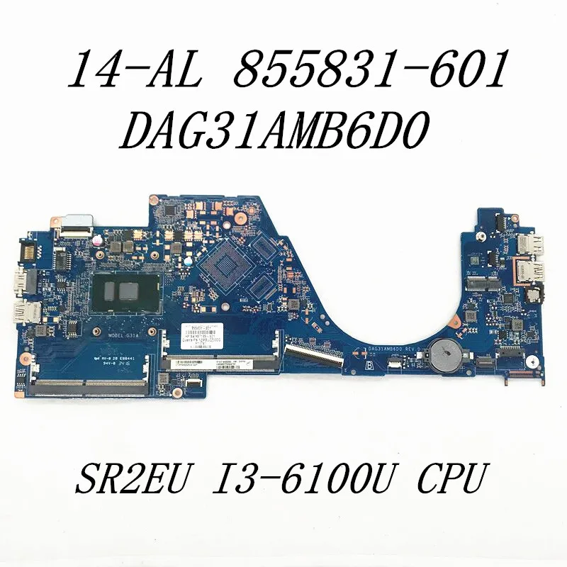 

855831-601 855831-001 для 15-AS 14-AL 14-AL061NR Материнская плата ноутбука DAG31AMB6D0 с процессором SR2EU I3-6100U DDR4 100% полностью протестирована ОК