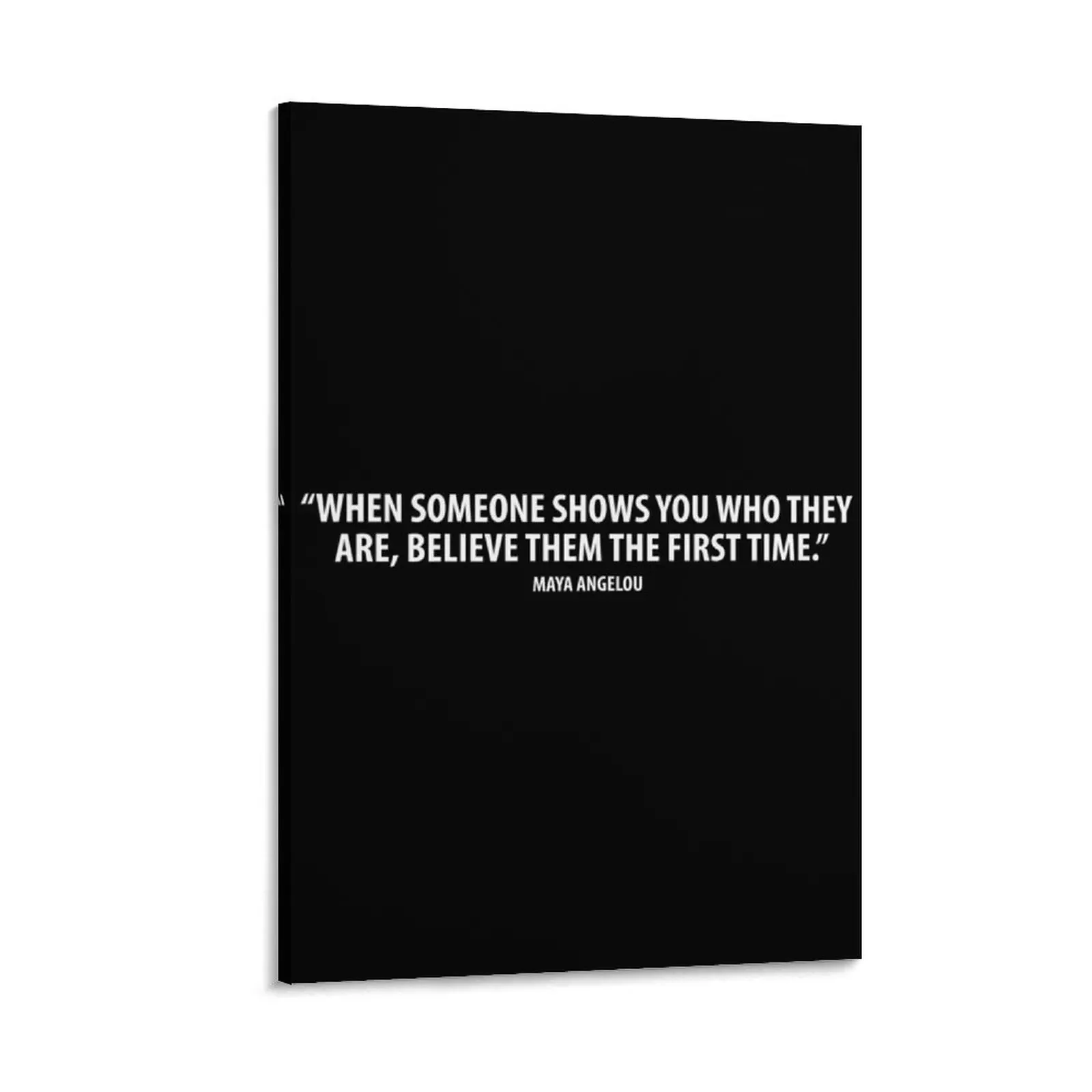 Когда тот показывает вас кто они верьте их первый раз. - Maya Angelou (белый) Картина на