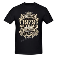 born in 1979 43 years for 43th birthday gift t shirt harajuku clothing short sleeve t shirt 100 cotton graphics tshirt tee tops