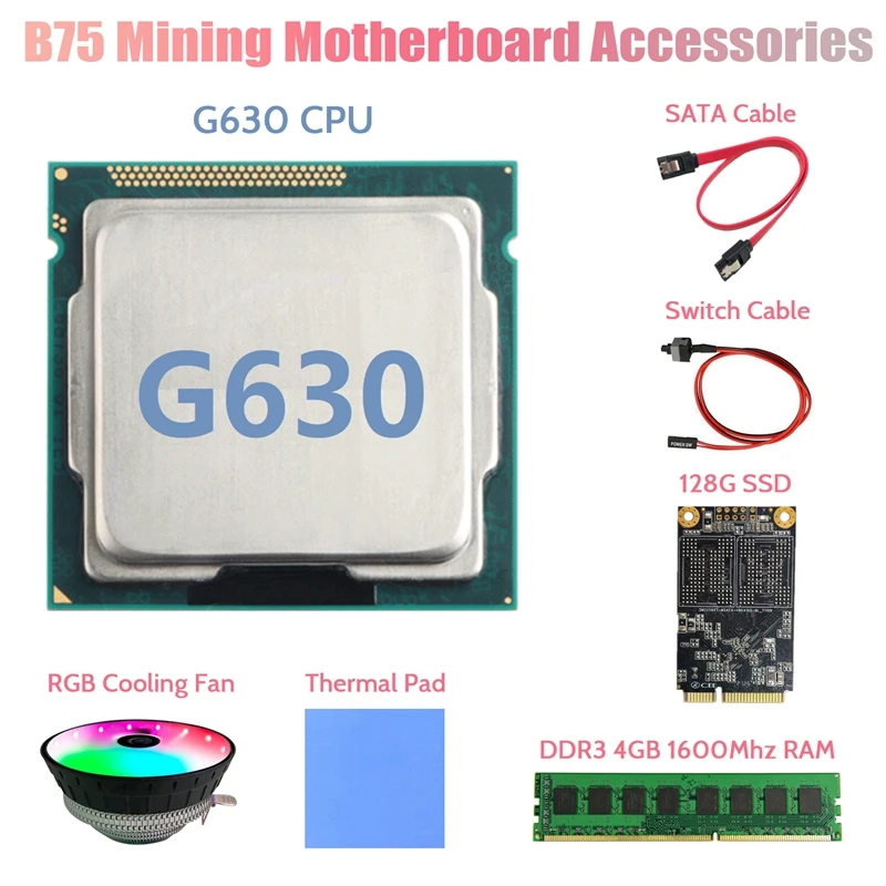 

G630 CPU+DDR3 4GB 1600Mhz RAM+128G SSD+RGB Fan+SATA Cable+Switch Cable+Thermal Pad LGA1155 for B75 Mining Motherboard
