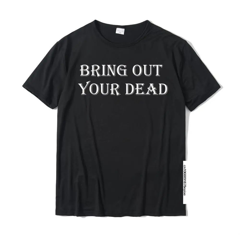 

Bring Out Your Dead Gift Idea T Shirt Died Dreams Faddish Men's Tshirts Cotton Tops Tees Normal