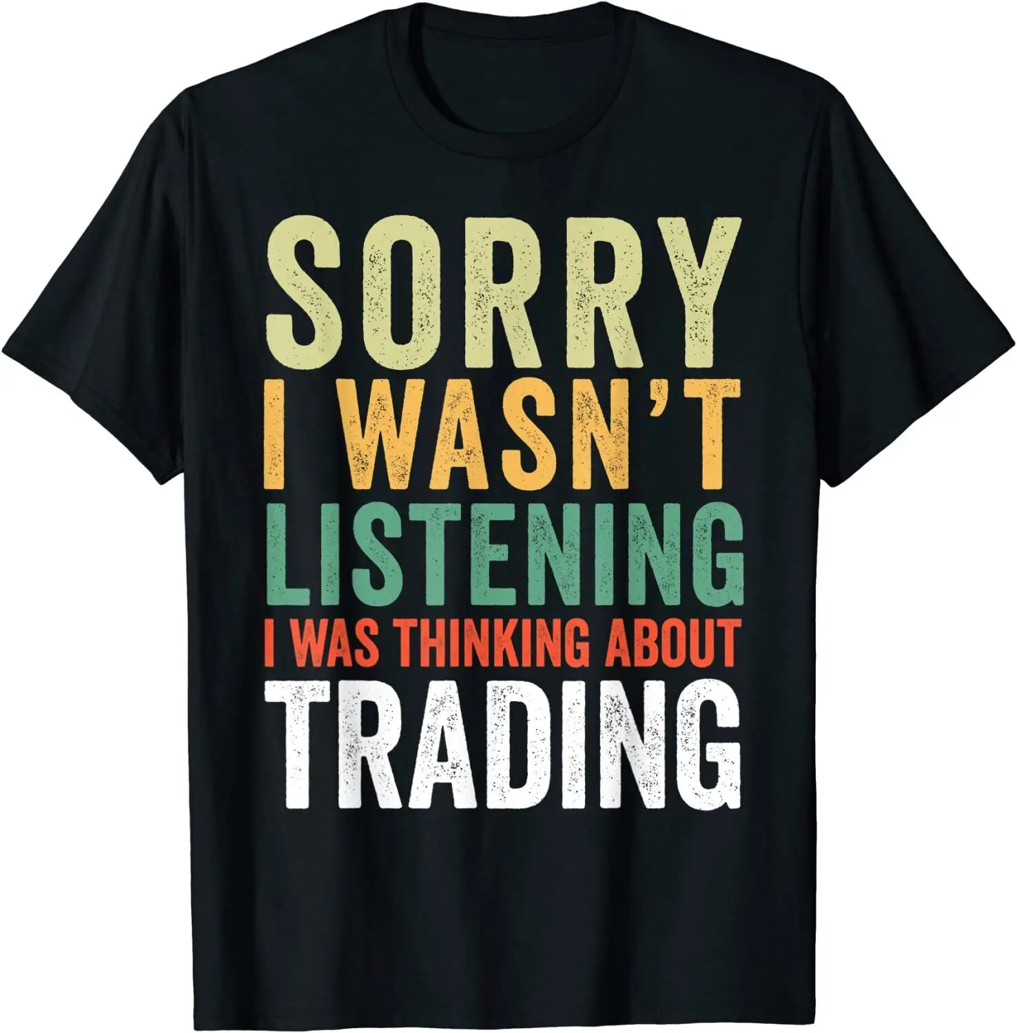 

Sorry I Wasnt Listening I Was Thinking About O-Neck Cotton T Shirt Men CasualHigh Quality Print T Shirt Dropshipping