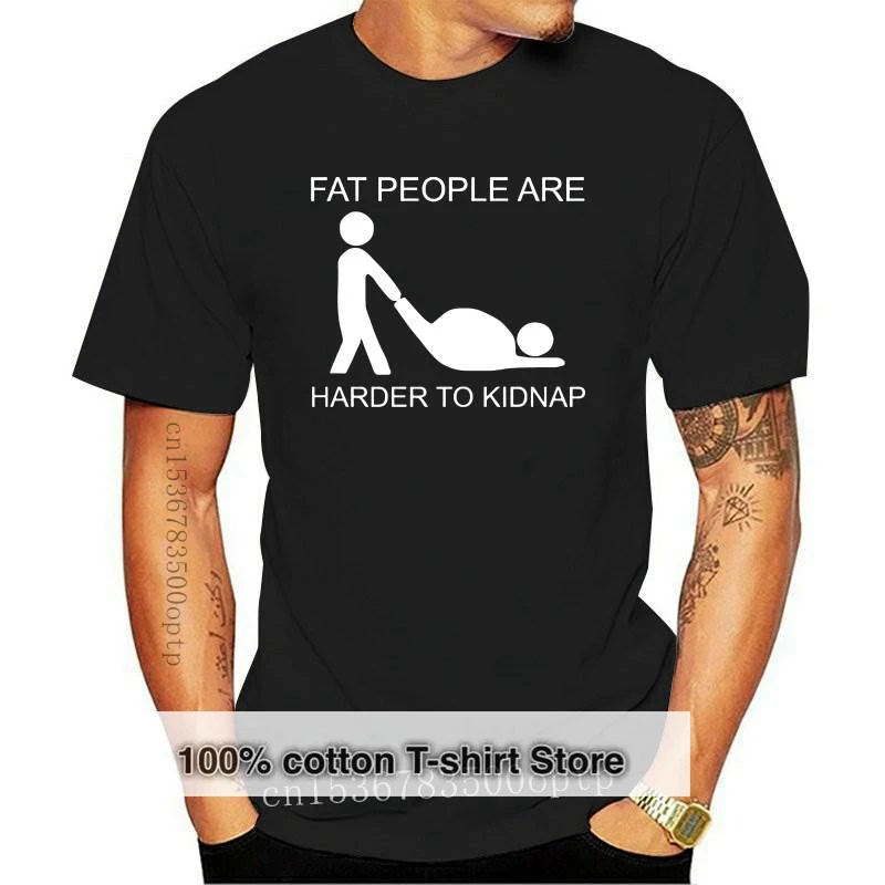 

New Adult Joke T shirt Hot Design Fat People Are Harder To Kidnap Letter Print Comfortable Cotton Tshirt EU Size