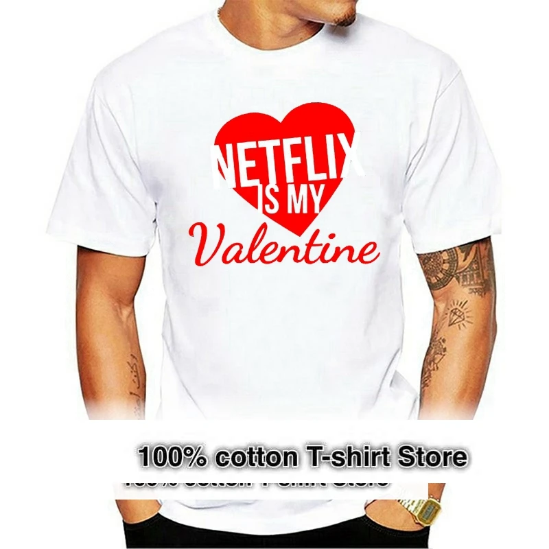 

Men T Shirt Netflix Is My Valentine Funny t-shirt Novelty Tshirt Women