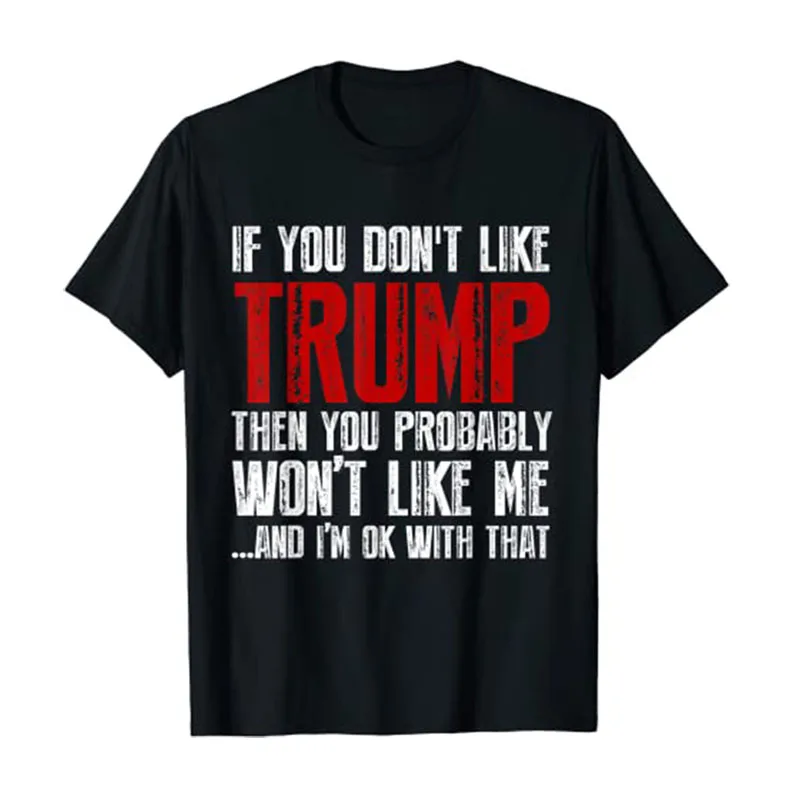 

If You Don't Like Trump Then You Probably Won't Like Me T Shirt Funny Trump-Support Clothes Sayings Letters Printed Tee Tops