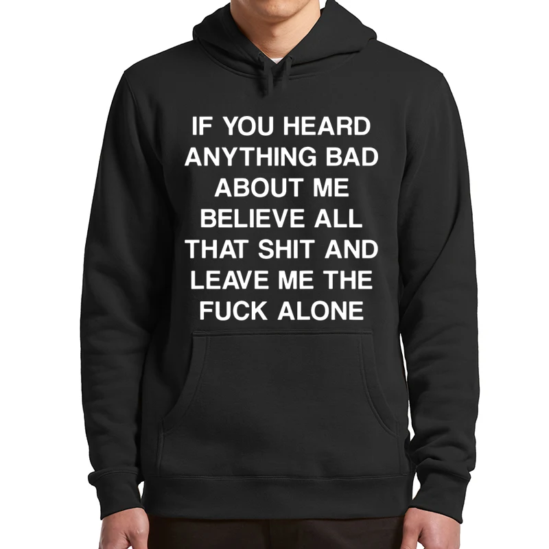 

If You Heard Anything Bad About Me Believe All That Hoodies Funny Adult Humor Dirty Joke Pullover Casual Unisex Sweatshirt