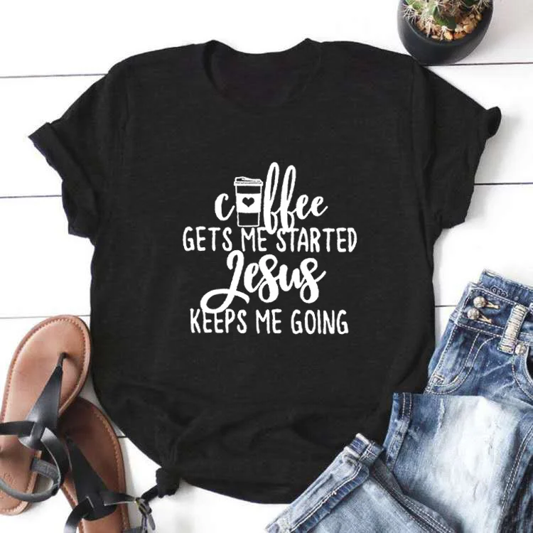 

Coffee Gets Me Started T Shirt Women Top Short Sleeve Tshirt Women Tee Shirt