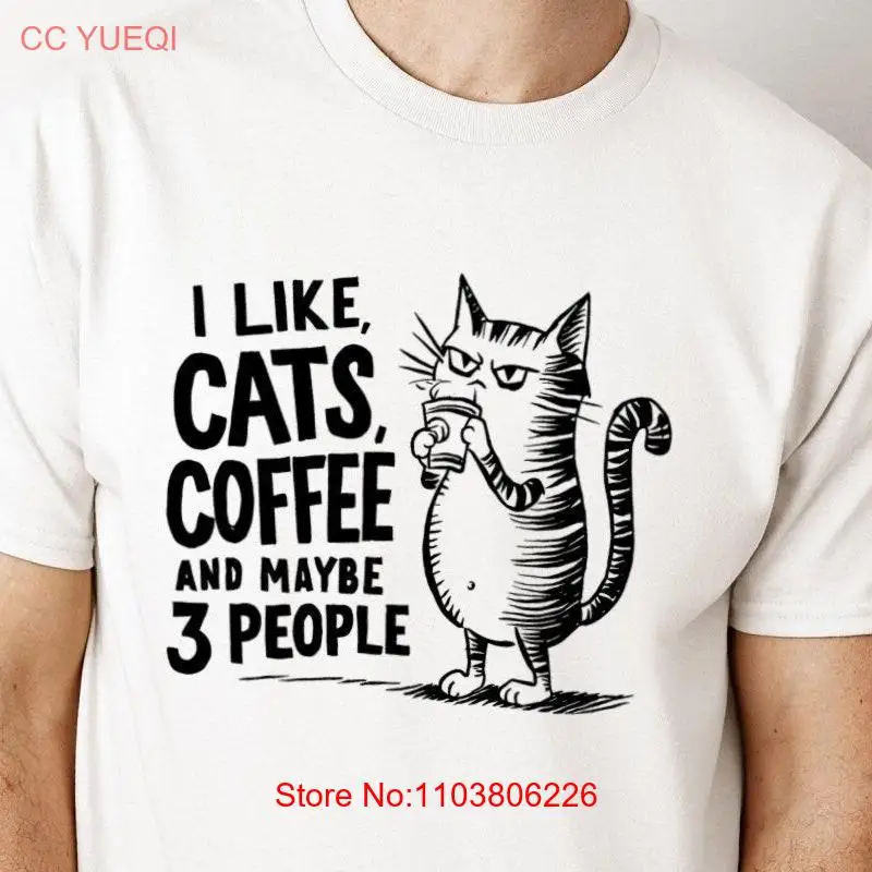 Funny Cat T Shirt Coffee Lover Quirky Quote for friends Witty Person I Like Cats and long or short sleeves