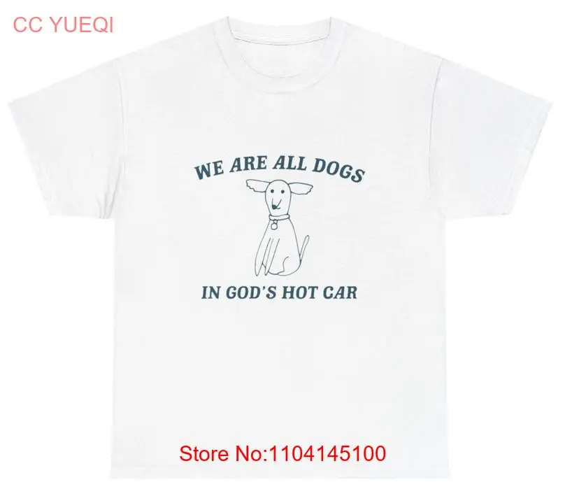 We Are All Dogs In God s Hot Car Dog Мультяшная футболка Gen Z Out Of Pocket Humor Silly Weird Stuff Dank Meme Cursed
