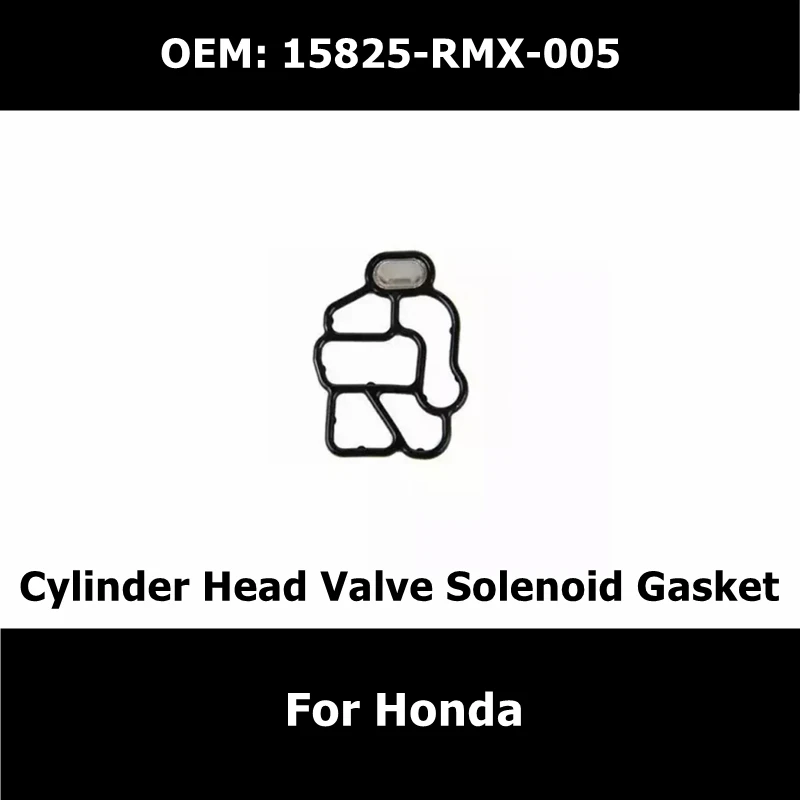 

15825-RMX-005 Car Accessories Cylinder Head Valve Solenoid Gasket For Honda CIVIC Filter Seal Pad 15825RMX005