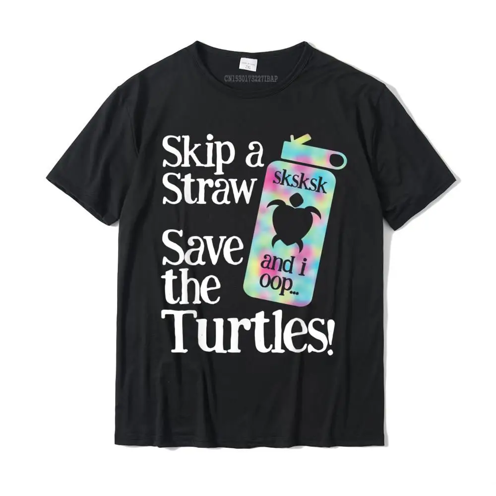

SKSKSK Skip A Straw! Save The Turtles T-Shirt Geek Fashionable Tees Funny Cotton Men Top T-Shirts