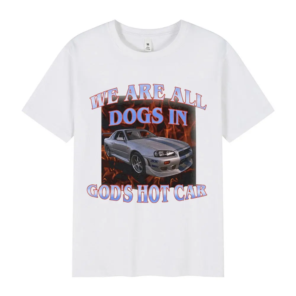We Are All Dogs In God's Hot Car Funny Meme Graphic T Shirt Men Women Cotton Loose Short Sleeve T-Shirts Fashion Vintage T-shirt