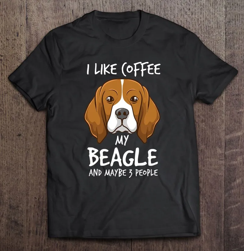 

I Like Coffee My Beagle And Maybe 3 People Beagle Dog Coffee T Shirt Print Own Design Streetwear T Shirt Women Tshirt Print