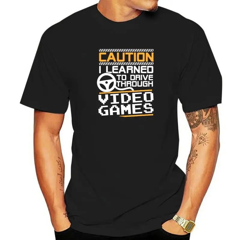 

Caution I Learned To Drive Through Video Games Funny Gamer T-Shirt Cotton Young T Shirt Normal T Shirt Special Birthday