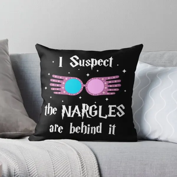 

I Suspect The Nargles Are Behind It Printing Throw Pillow Cover Decorative Fashion Bed Case Car Bedroom Pillows not include