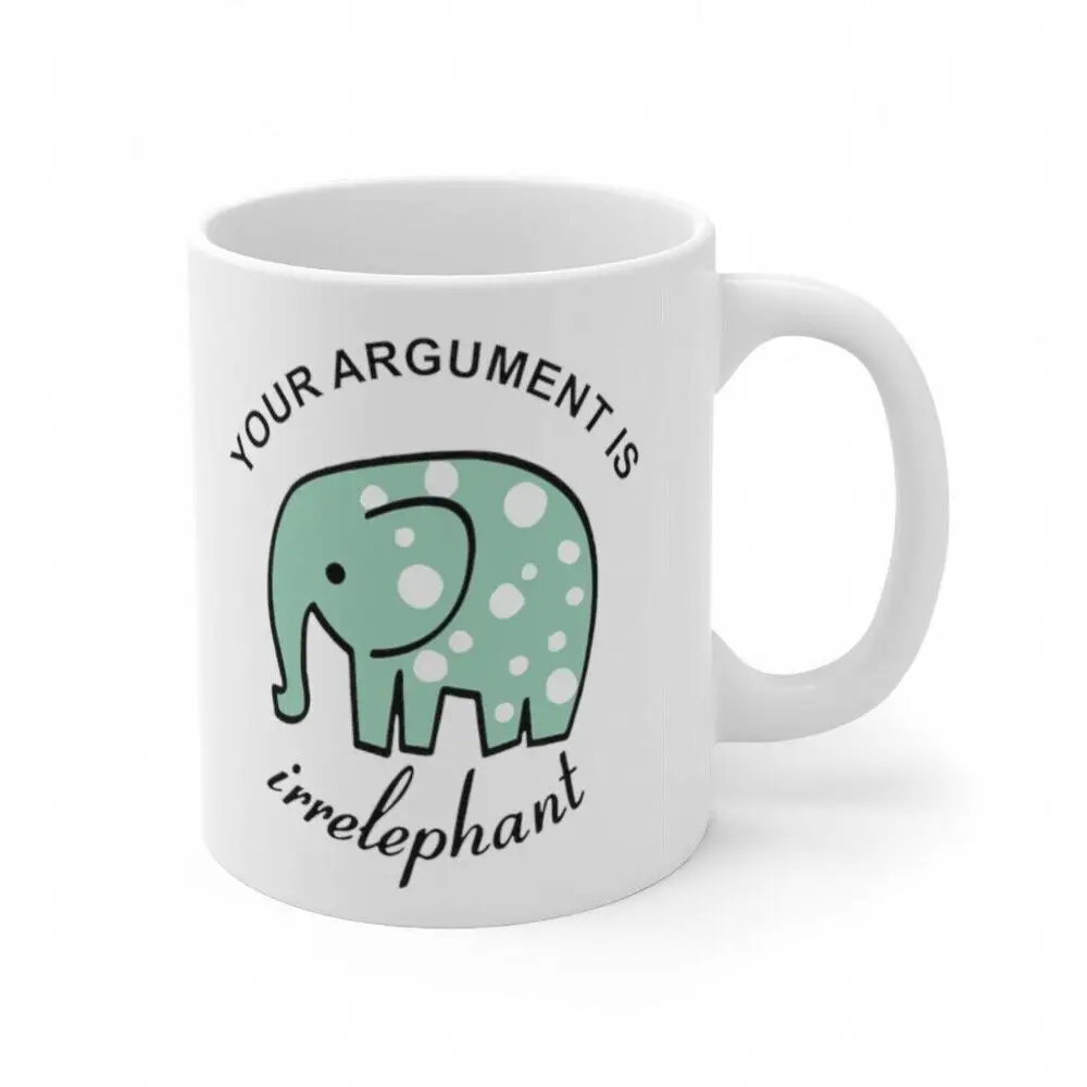 

Your Argument Is Irrelephant, Funny Gift, Ceramic Coffee Mug